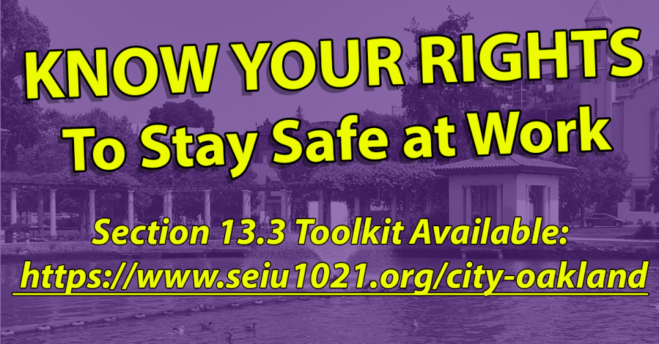 Section 13.3 of our contract with the City protects us against unsafe work. If there is an immediate risk to you, a co-worker, or the public, you may refuse to begin or continue a work assignment. 